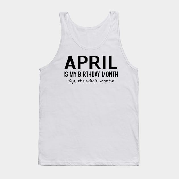 April Is My Birthday Month Yeb The Whole Month Tank Top by Vladis